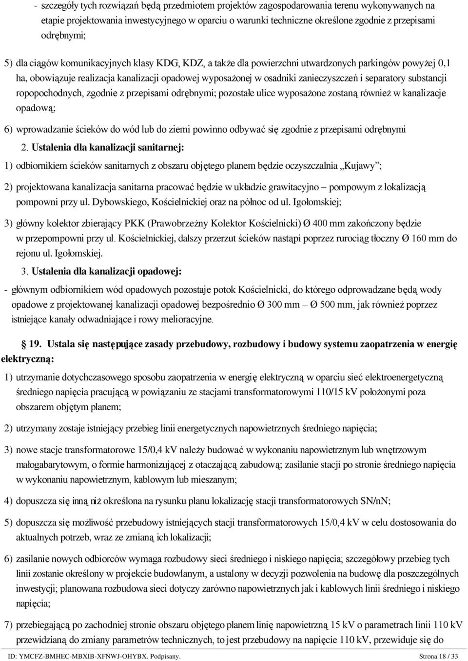 kanalizacji opadowej wyposażonej w osadniki zanieczyszczeń i separatory substancji ropopochodnych, zgodnie z przepisami odrębnymi; pozostałe ulice wyposażone zostaną również w kanalizacje opadową; 6)