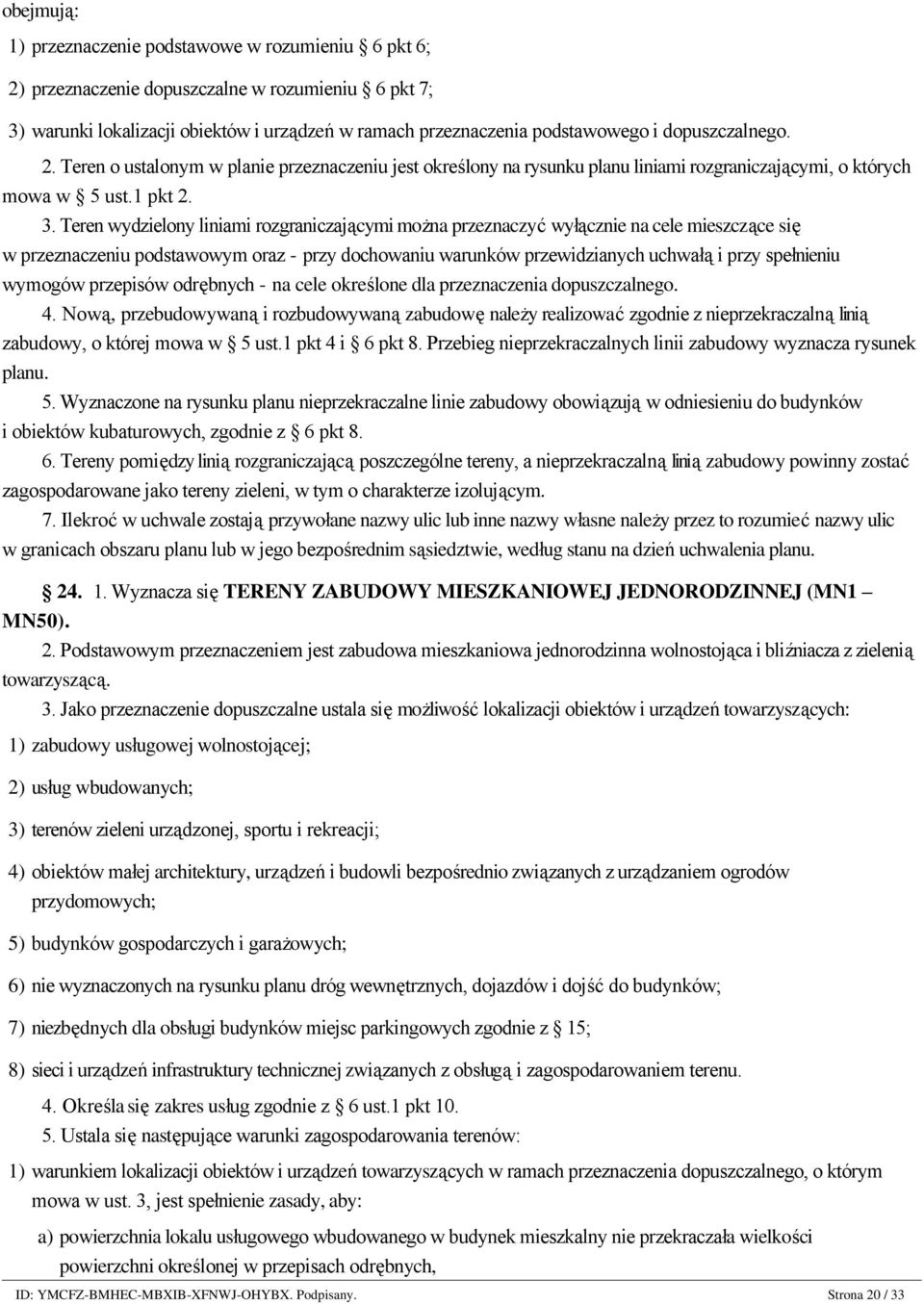 6 pkt 7; 3) warunki lokalizacji obiektów i urządzeń w ramach przeznaczenia podstawowego i dopuszczalnego. 2.