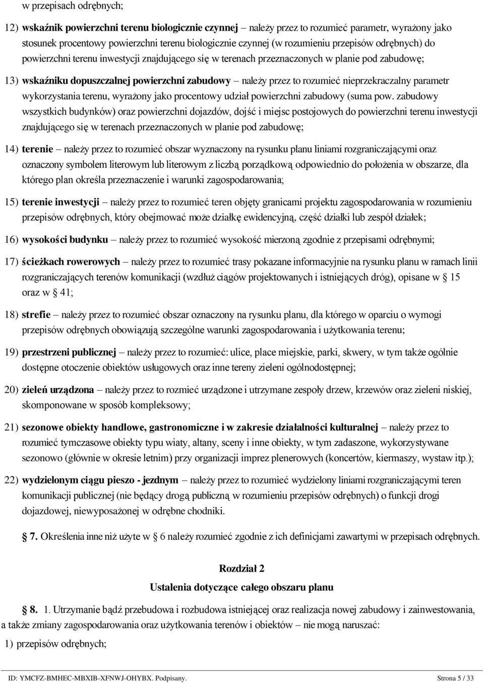 planie pod zabudowę; 13) wskaźniku dopuszczalnej powierzchni zabudowy należy przez to rozumieć nieprzekraczalny parametr wykorzystania terenu, wyrażony jako procentowy udział powierzchni zabudowy