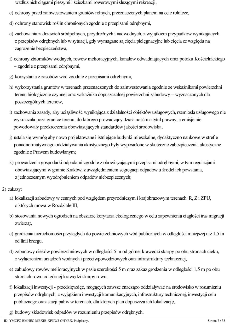 rekreacji, c) ochrony przed zainwestowaniem gruntów rolnych, przeznaczonych planem na cele rolnicze, d) ochrony stanowisk roślin chronionych zgodnie z przepisami odrębnymi, e) zachowania zadrzewień