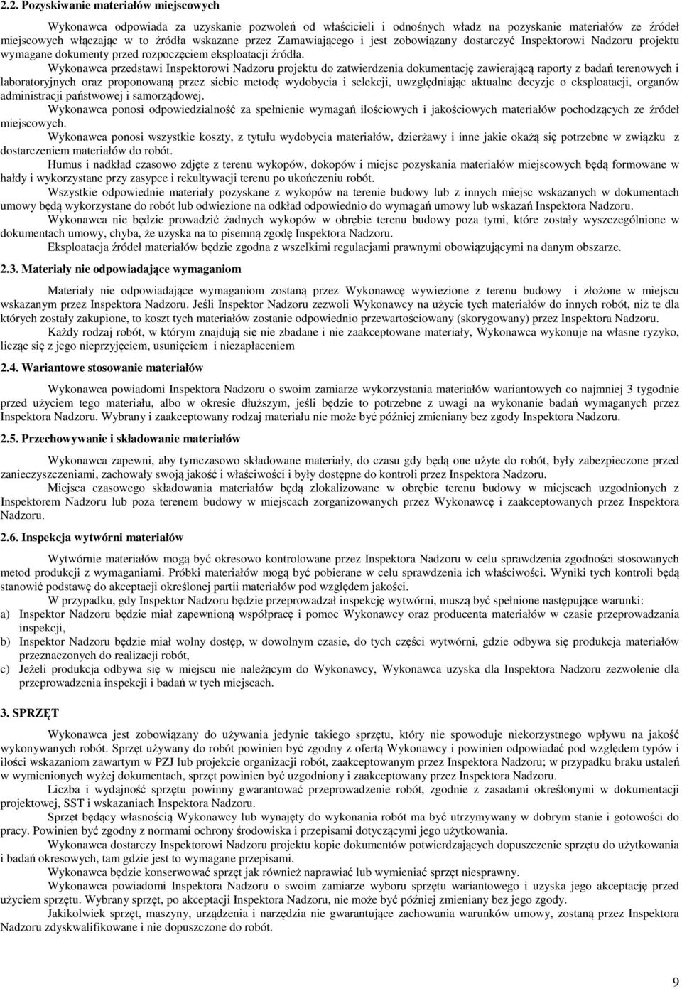 Wykonawca przedstawi Inspektorowi Nadzoru projektu do zatwierdzenia dokumentację zawierającą raporty z badań terenowych i laboratoryjnych oraz proponowaną przez siebie metodę wydobycia i selekcji,