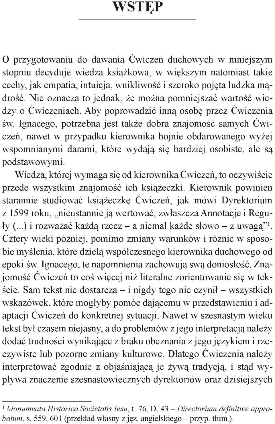 Ignacego, potrzebna jest także dobra znajomość samych Ćwiczeń, nawet w przypadku kierownika hojnie obdarowanego wyżej wspomnianymi darami, które wydają się bardziej osobiste, ale są podstawowymi.