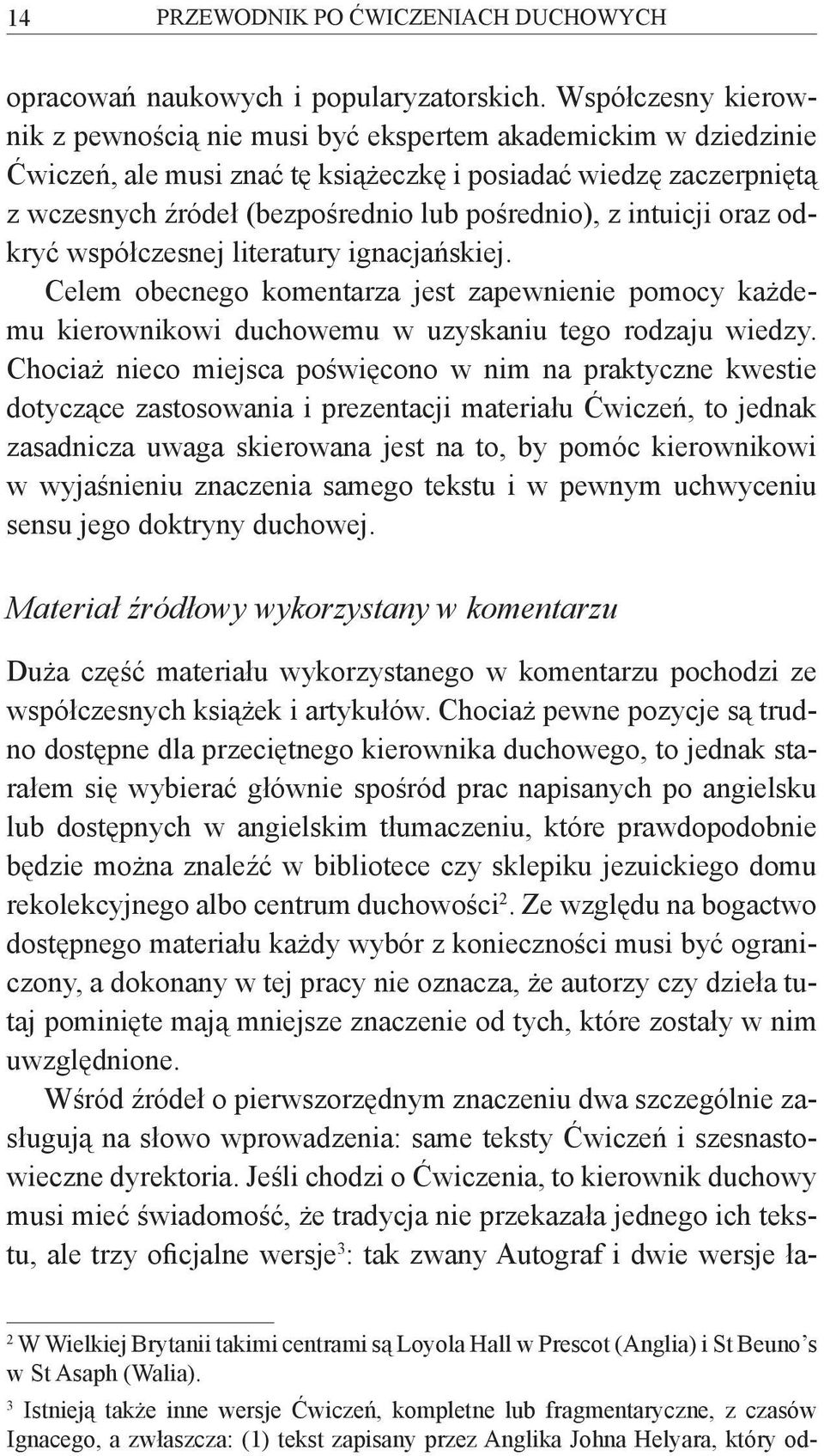 z intuicji oraz odkryć współczesnej literatury ignacjańskiej. Celem obecnego komentarza jest zapewnienie pomocy każdemu kierownikowi duchowemu w uzyskaniu tego rodzaju wiedzy.