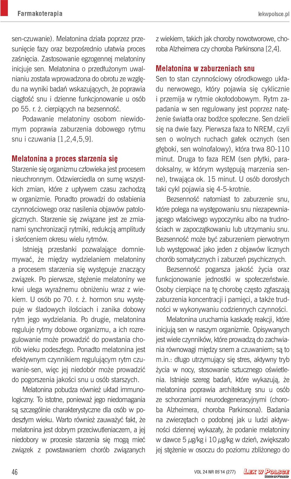 Podawanie melatoniny osobom niewidomym poprawia zaburzenia dobowego rytmu snu i czuwania [1,2,4,5,9]. Melatonina a proces starzenia się Starzenie się organizmu człowieka jest procesem nieuchronnym.