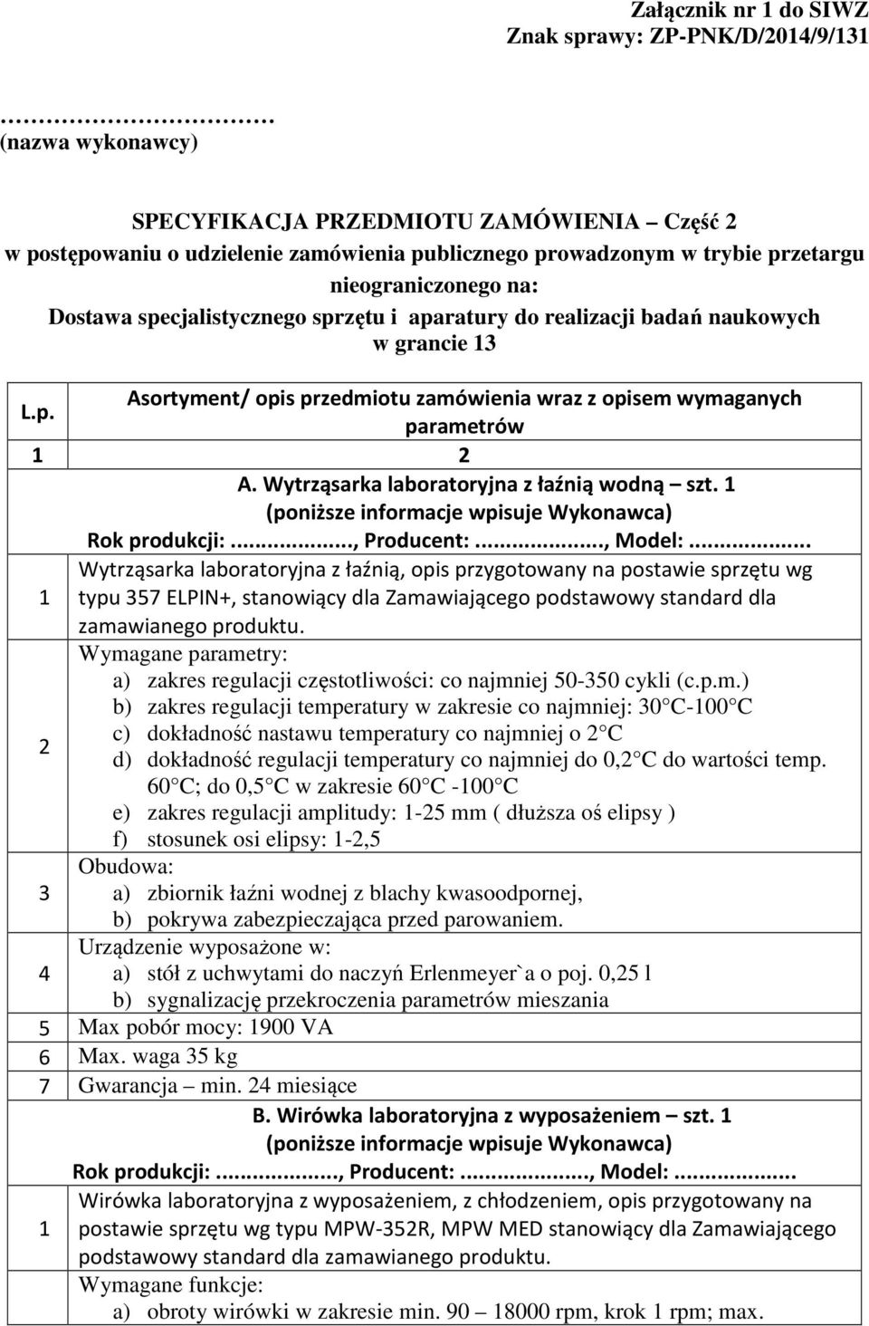 Wytrząsarka laboratoryjna z łaźnią wodną szt. 1 (poniższe informacje wpisuje Wykonawca) Rok produkcji:..., Producent:..., Model:.