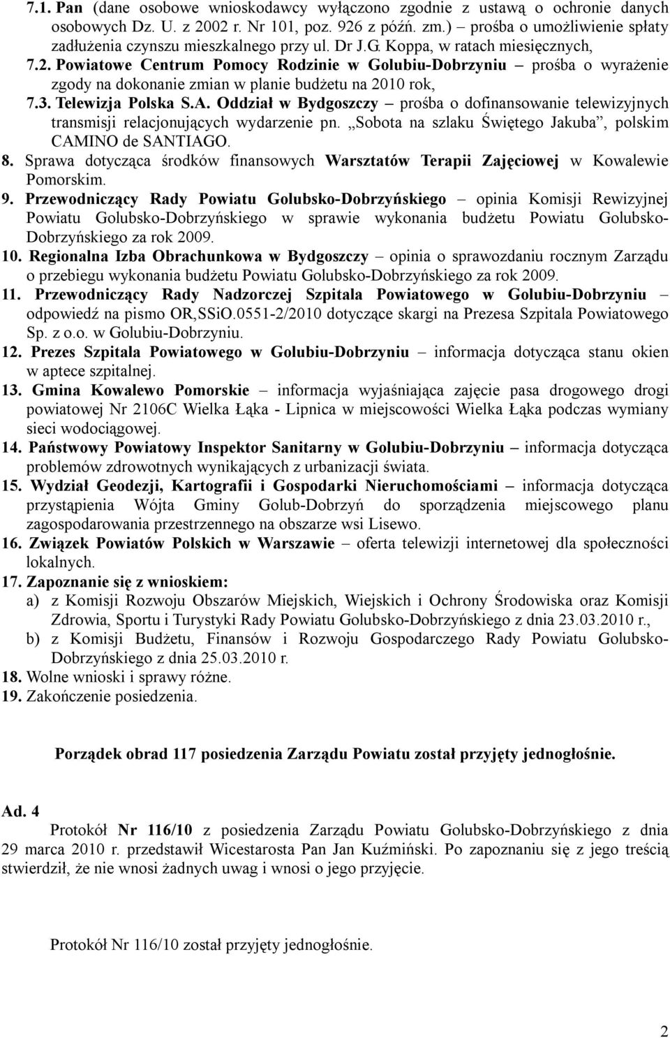 Powiatowe Centrum Pomocy Rodzinie w Golubiu-Dobrzyniu prośba o wyrażenie zgody na dokonanie zmian w planie budżetu na 2010 rok, 7.3. Telewizja Polska S.A.