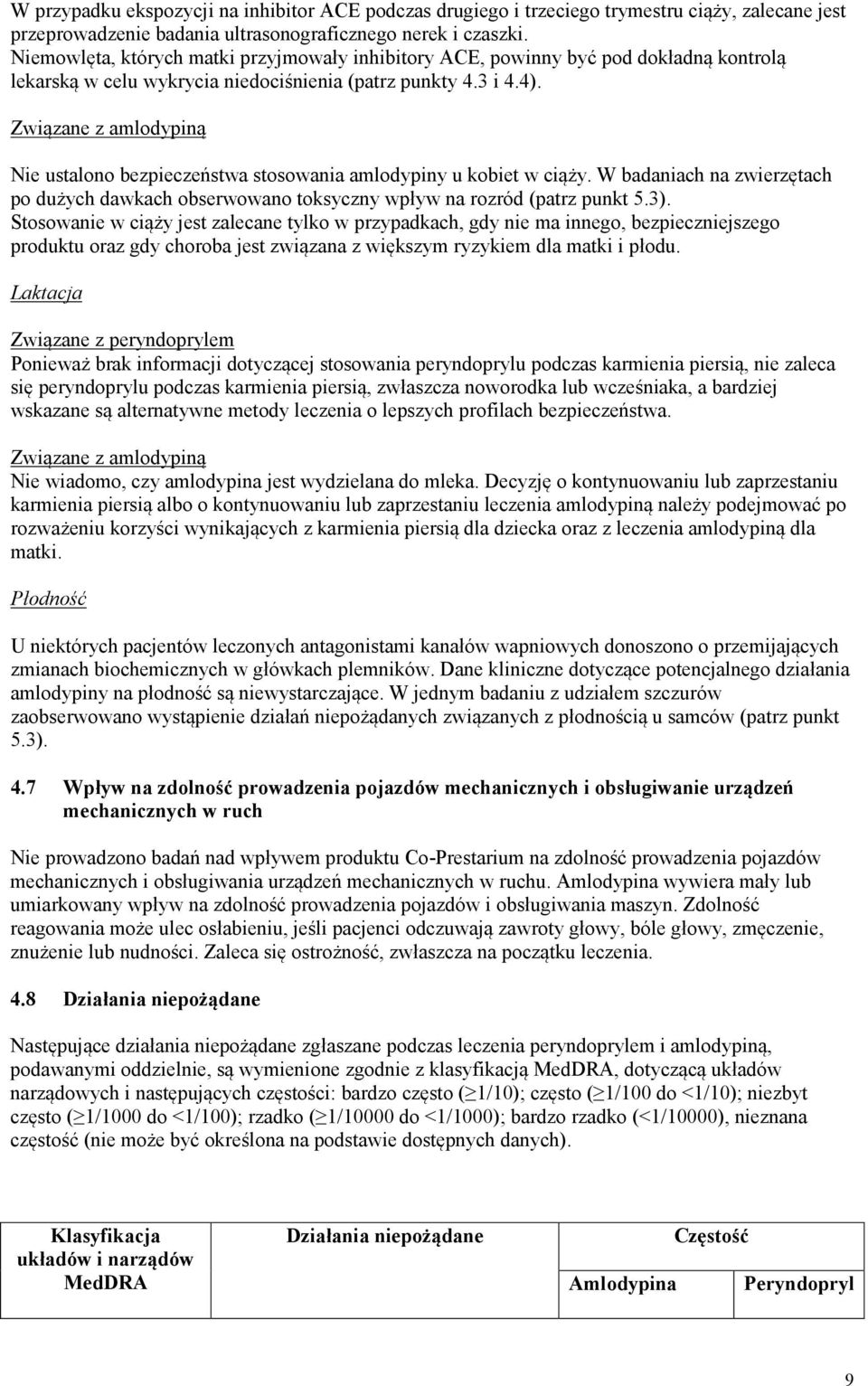 Związane z amlodypiną Nie ustalono bezpieczeństwa stosowania amlodypiny u kobiet w ciąży. W badaniach na zwierzętach po dużych dawkach obserwowano toksyczny wpływ na rozród (patrz punkt 5.3).