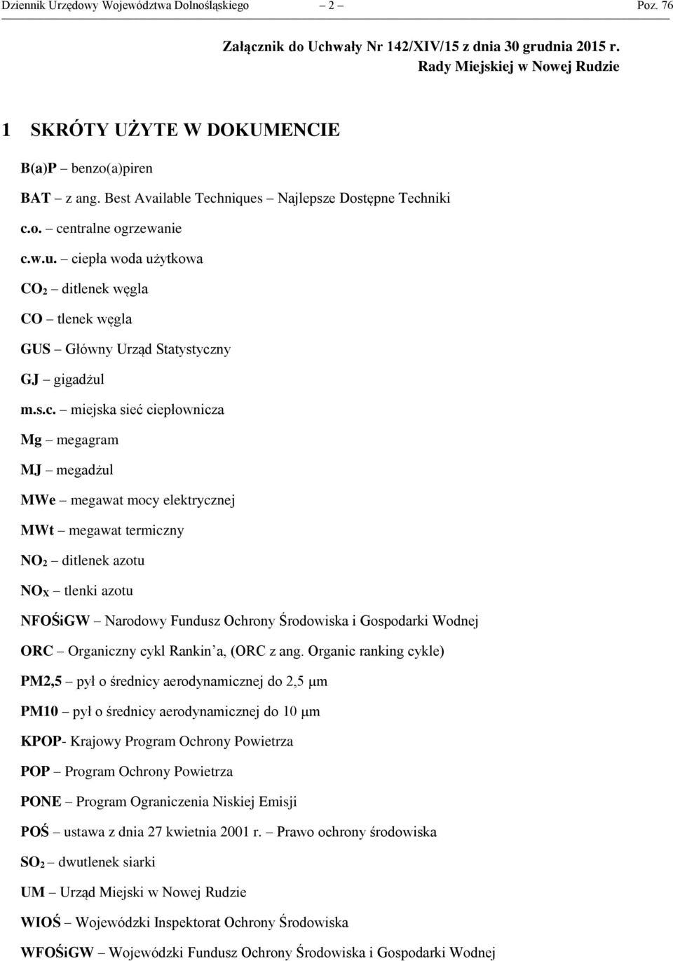 s.c. miejska sieć ciepłownicza Mg megagram MJ megadżul MWe megawat mocy elektrycznej MWt megawat termiczny NO 2 ditlenek azotu NO X tlenki azotu NFOŚiGW Narodowy Fundusz Ochrony Środowiska i