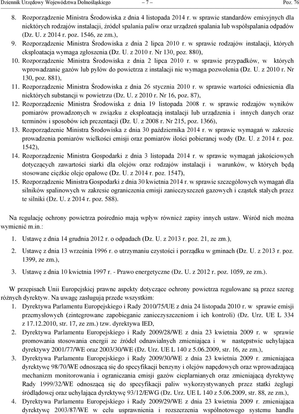 Rozporządzenie Ministra Środowiska z dnia 2 lipca 2010 r. w sprawie rodzajów instalacji, których eksploatacja wymaga zgłoszenia (Dz. U. z 2010 r. Nr 130, poz. 880), 10.