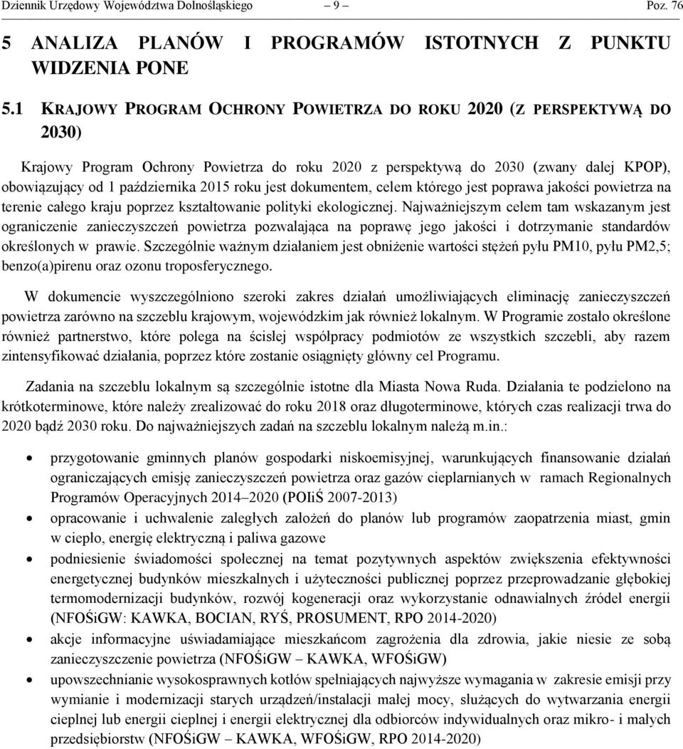 roku jest dokumentem, celem którego jest poprawa jakości powietrza na terenie całego kraju poprzez kształtowanie polityki ekologicznej.