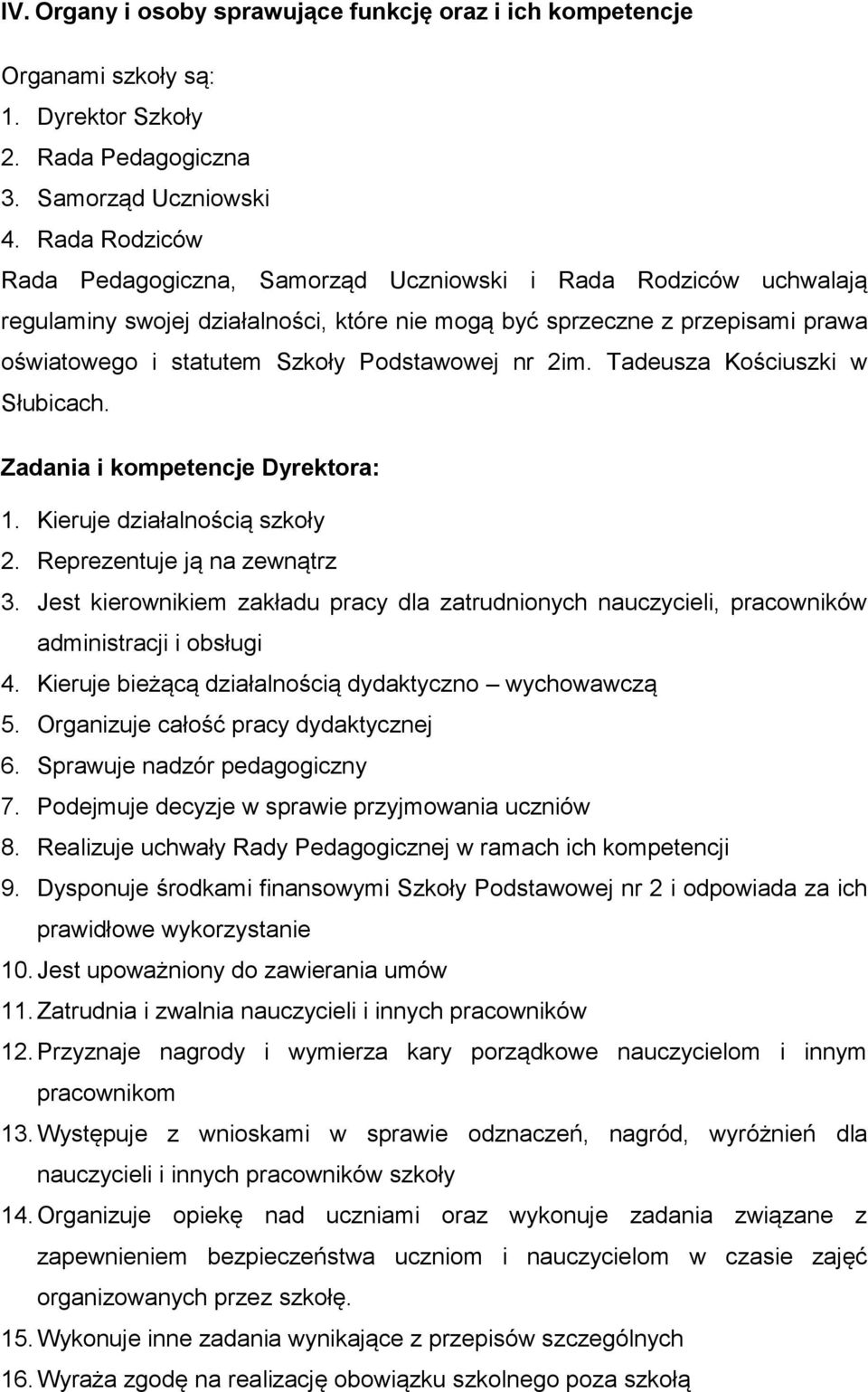 Podstawowej nr 2im. Tadeusza Kościuszki w Słubicach. Zadania i kompetencje Dyrektora: 1. Kieruje działalnością szkoły 2. Reprezentuje ją na zewnątrz 3.