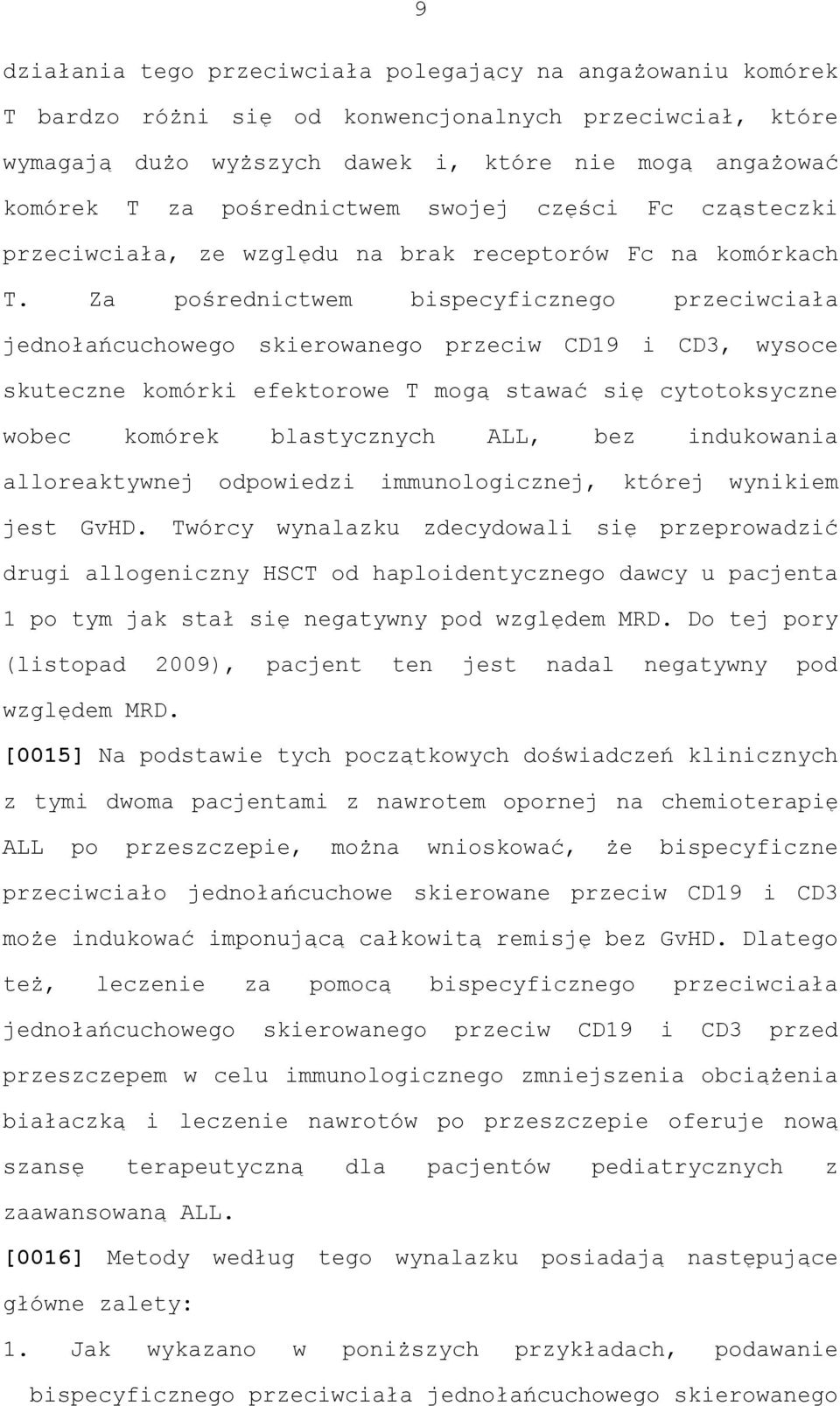 Za pośrednictwem bispecyficznego przeciwciała jednołańcuchowego skierowanego przeciw CD19 i CD3, wysoce skuteczne komórki efektorowe T mogą stawać się cytotoksyczne wobec komórek blastycznych ALL,