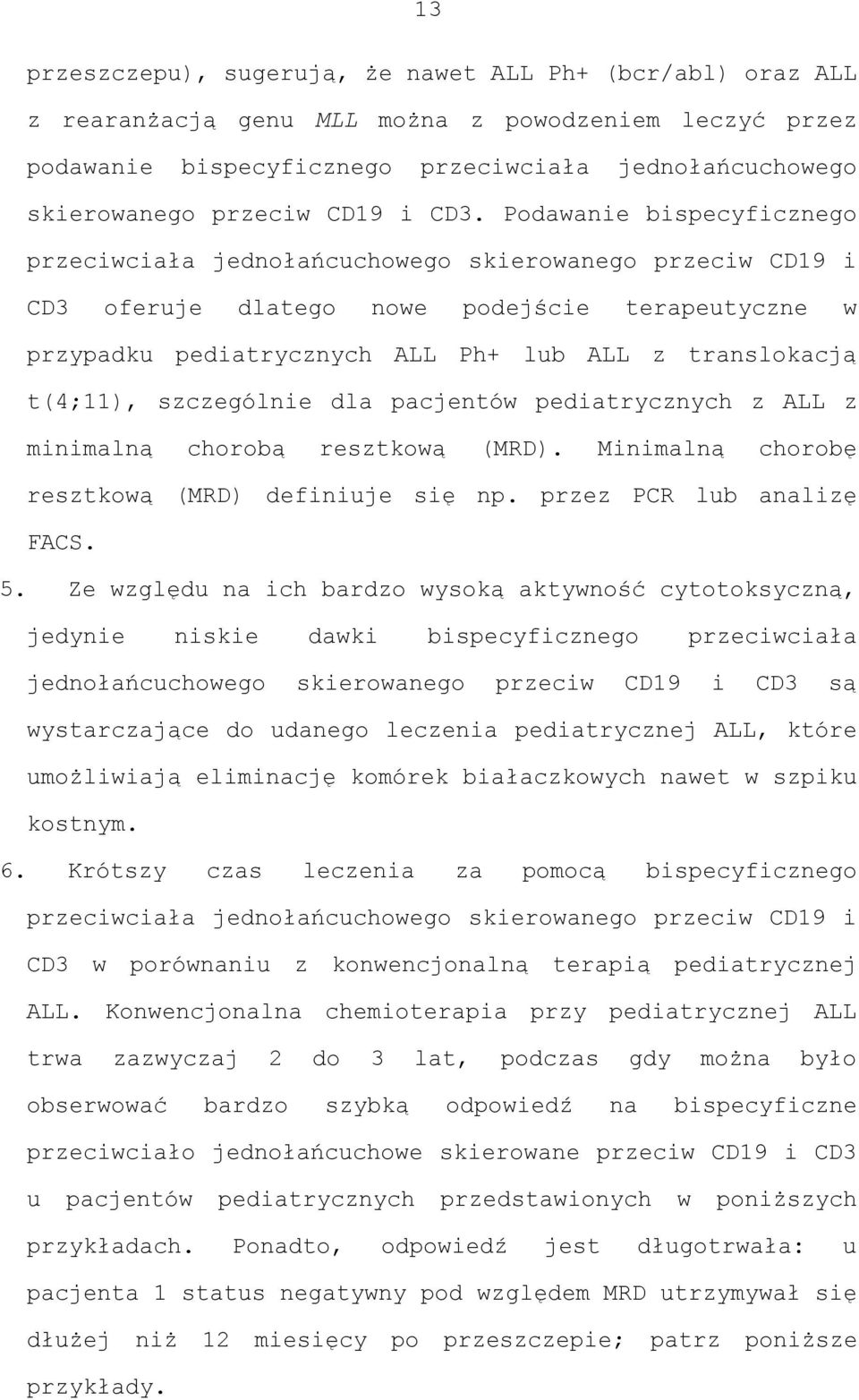 Podawanie bispecyficznego przeciwciała jednołańcuchowego skierowanego przeciw CD19 i CD3 oferuje dlatego nowe podejście terapeutyczne w przypadku pediatrycznych ALL Ph+ lub ALL z translokacją