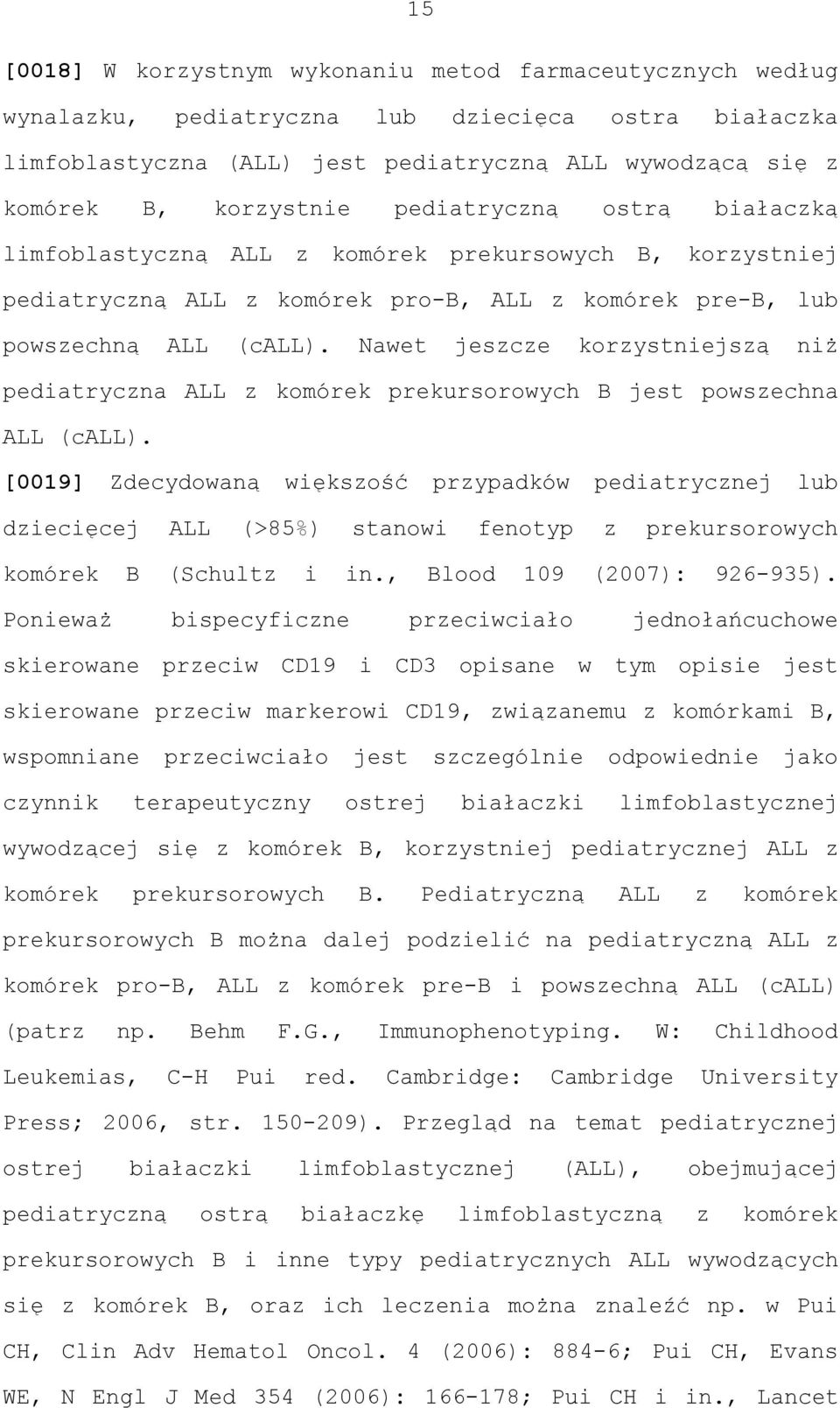 Nawet jeszcze korzystniejszą niż pediatryczna ALL z komórek prekursorowych B jest powszechna ALL (call).