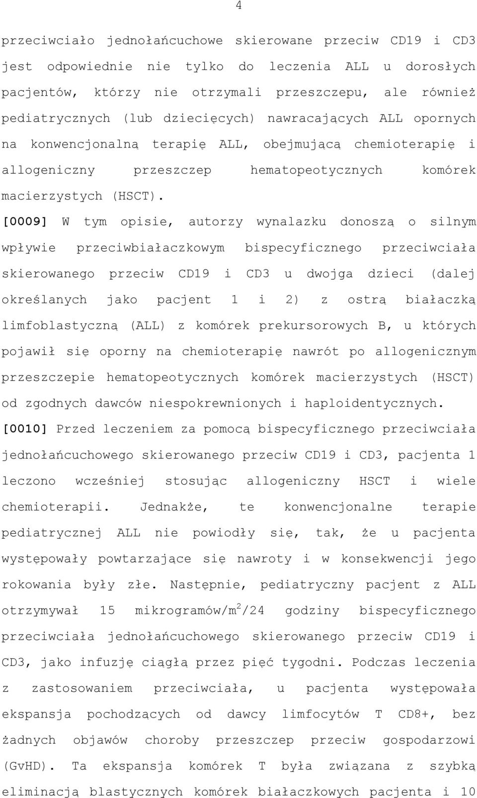 [0009] W tym opisie, autorzy wynalazku donoszą o silnym wpływie przeciwbiałaczkowym bispecyficznego przeciwciała skierowanego przeciw CD19 i CD3 u dwojga dzieci (dalej określanych jako pacjent 1 i 2)