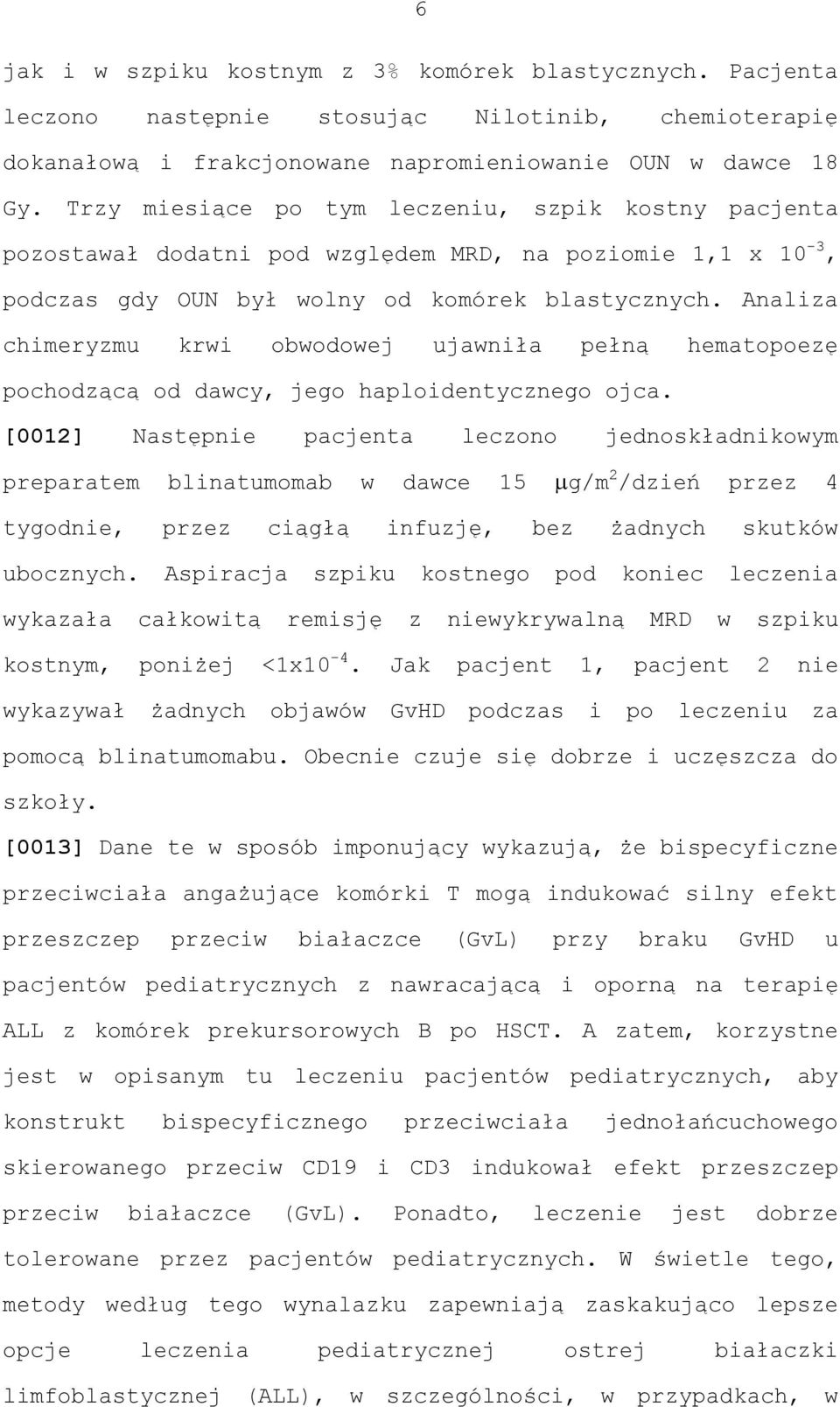 Analiza chimeryzmu krwi obwodowej ujawniła pełną hematopoezę pochodzącą od dawcy, jego haploidentycznego ojca.