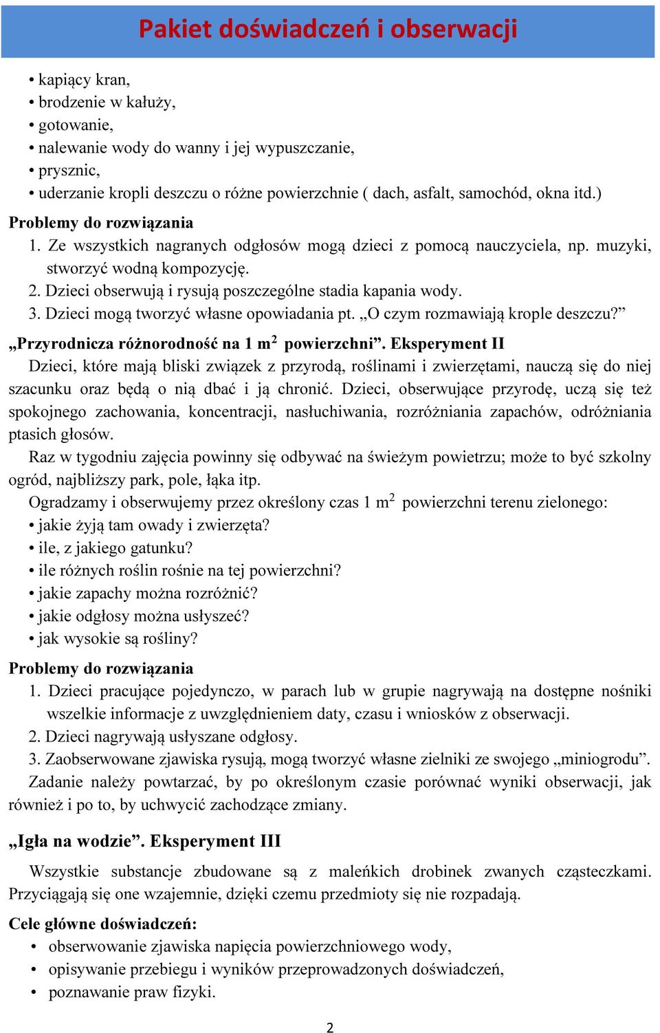 Dzieci mogą tworzyć własne opowiadania pt. O czym rozmawiają krople deszczu? Przyrodnicza różnorodność na 1 m 2 powierzchni.