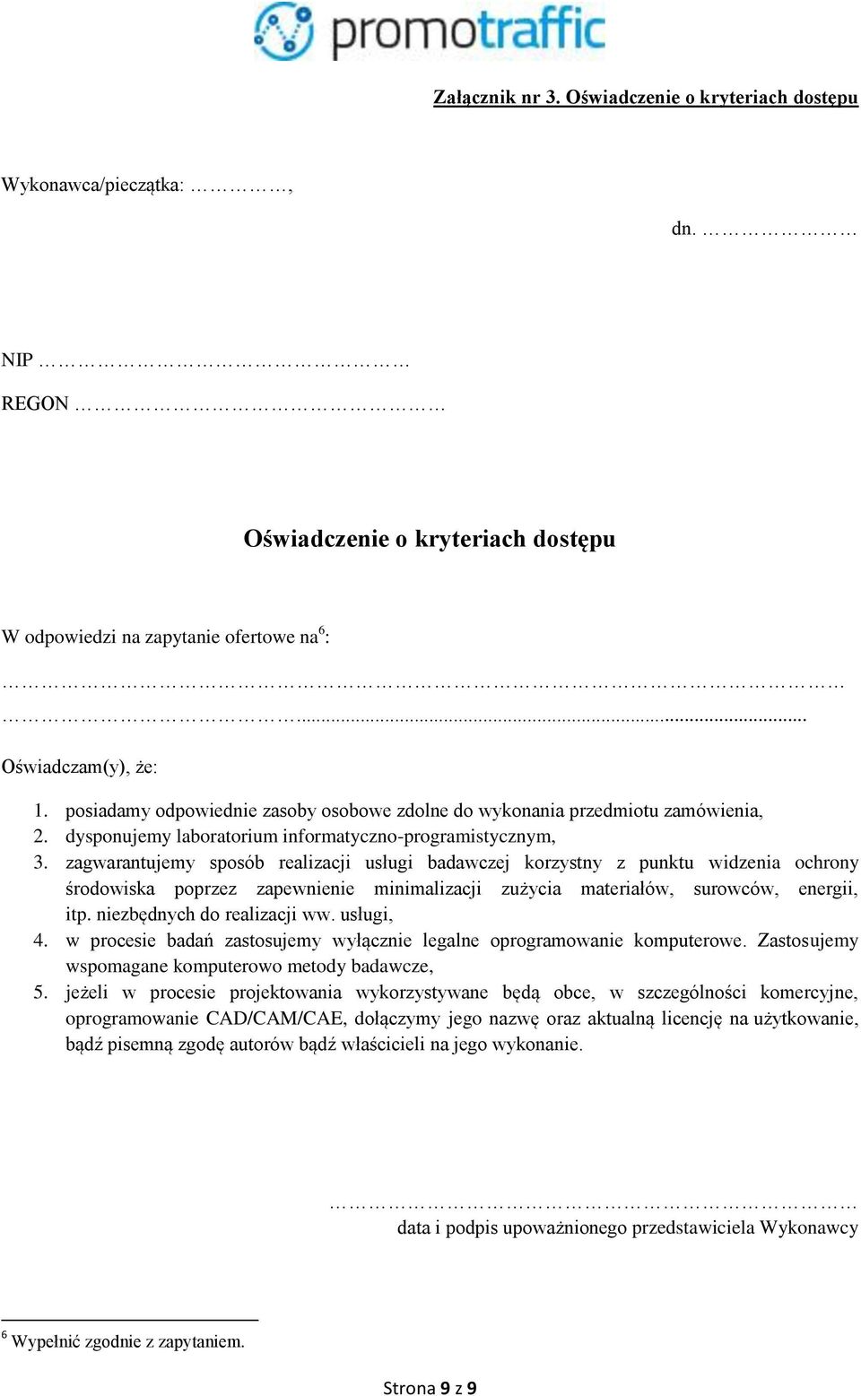 zagwarantujemy sposób realizacji usługi badawczej korzystny z punktu widzenia ochrony środowiska poprzez zapewnienie minimalizacji zużycia materiałów, surowców, energii, itp.