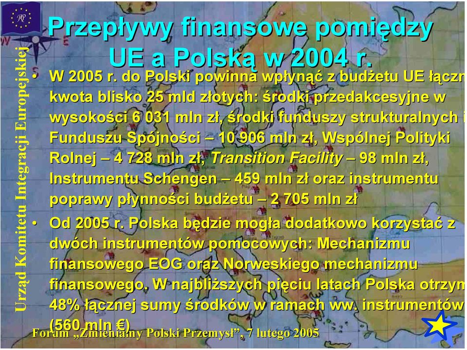 Spójności 10 906 mln zł, Wspólnej Polityki Rolnej 4 728 mln zł, Transition Facility 98 mln zł, Instrumentu Schengen 459 mln zł oraz instrumentu poprawy płynności