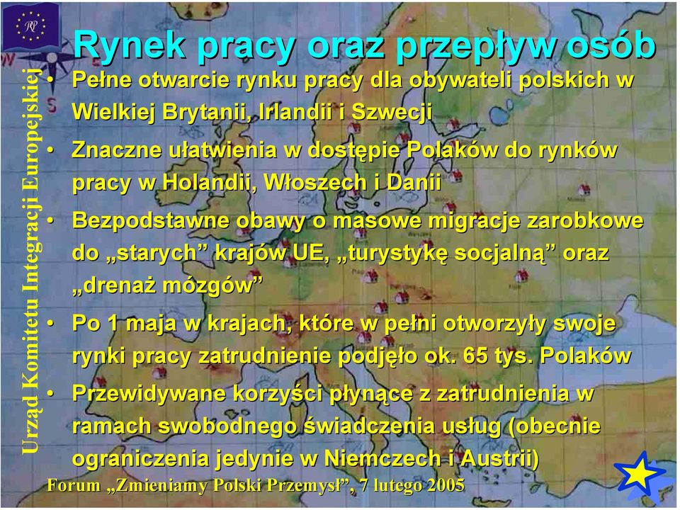 krajów UE, turystykę socjalną oraz drenaż mózgów Po 1 maja w krajach, które w pełni otworzyły swoje rynki pracy zatrudnienie podjęło ok.