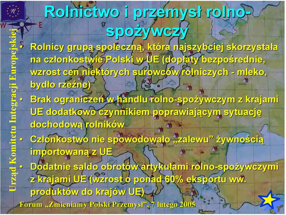 rolno-spożywczym z krajami UE dodatkowo czynnikiem poprawiającym sytuację dochodową rolników Członkostwo nie spowodowało zalewu