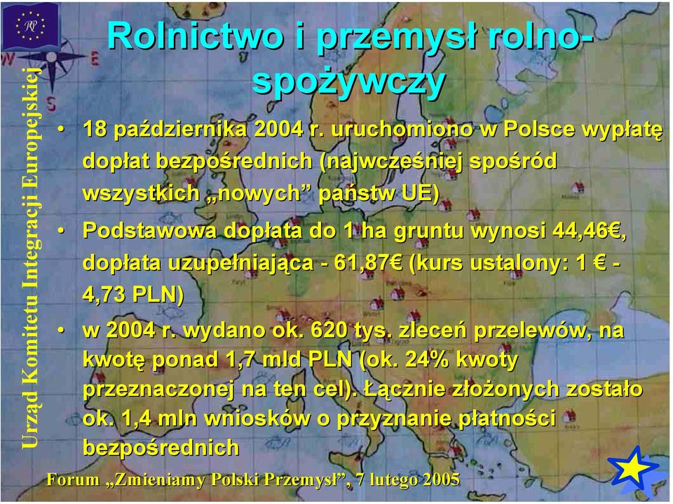 do 1 ha gruntu wynosi 44,46, dopłata uzupełniająca - 61,87 (kurs ustalony: 1-4,73 PLN) w 2004 r. wydano ok.. 620 tys.