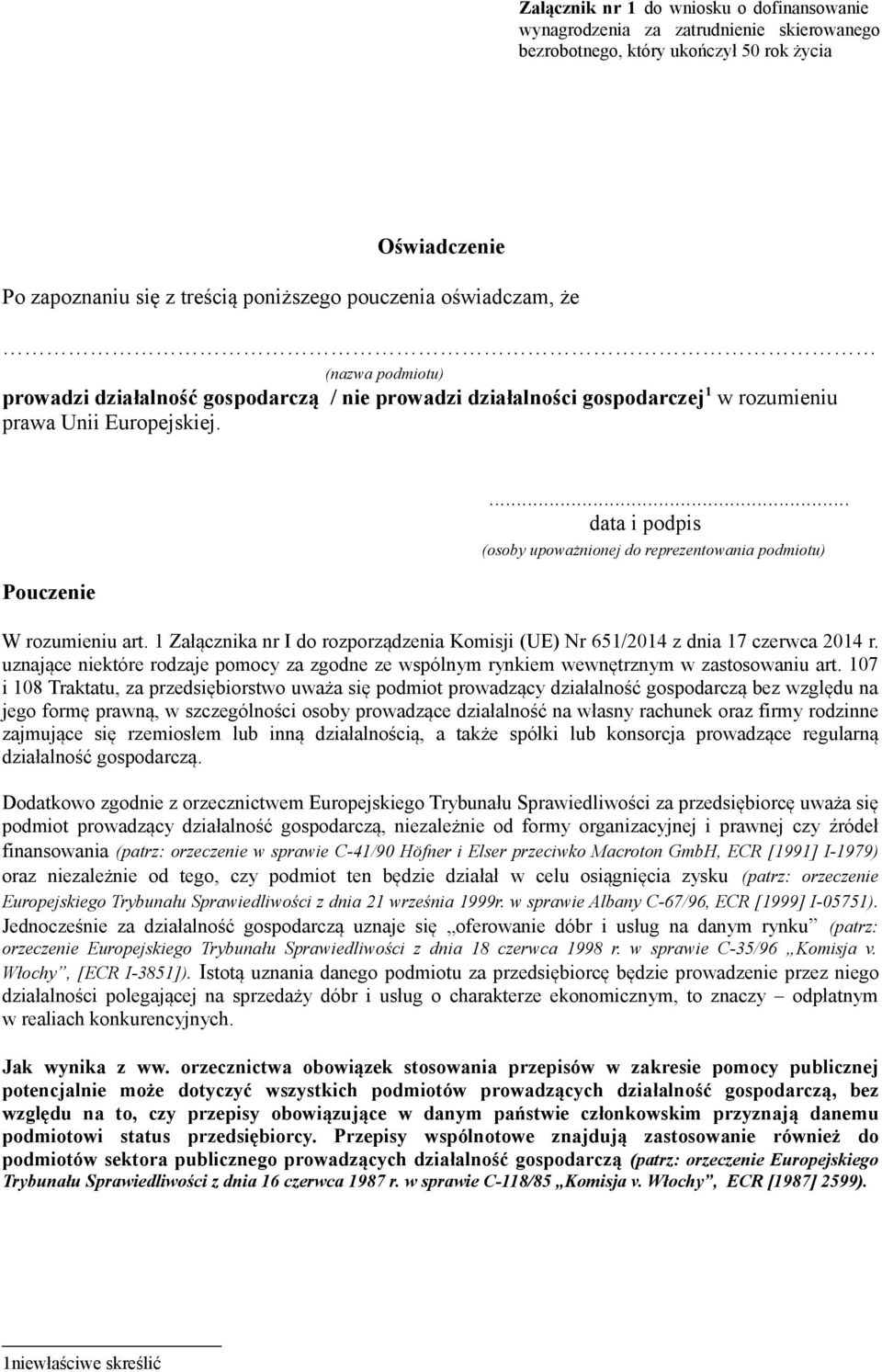 .. data i podpis (osoby upoważnionej do reprezentowania podmiotu) W rozumieniu art. 1 Załącznika nr I do rozporządzenia Komisji (UE) Nr 651/2014 z dnia 17 czerwca 2014 r.