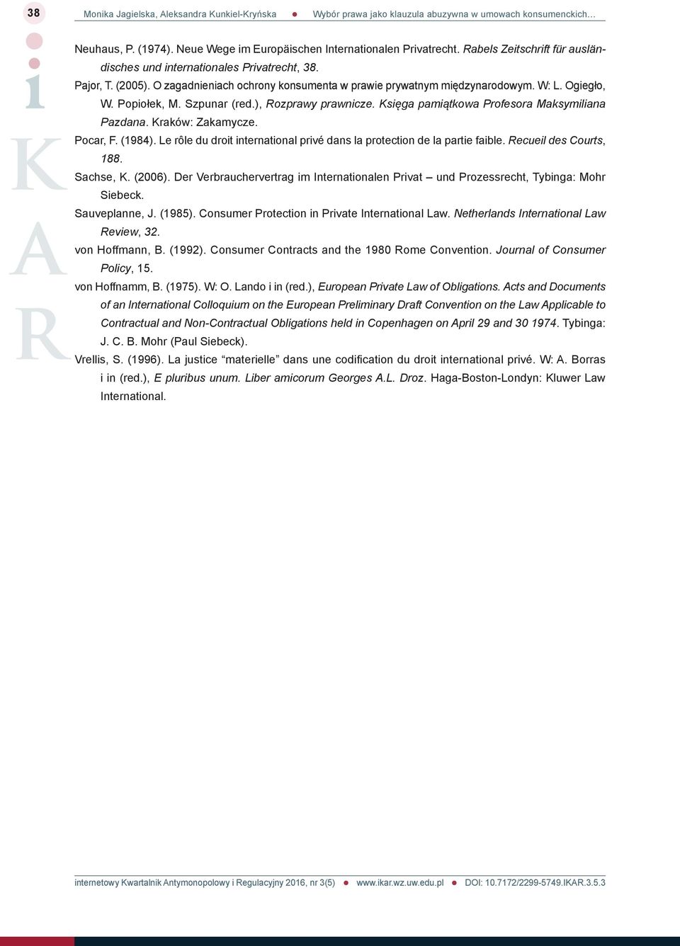 Szpunar (red.), Rozprawy prawnicze. Księga pamiątkowa Profesora Maksymiliana Pazdana. Kraków: Zakamycze. Pocar, F. (1984). Le rôle du droit international privé dans la protection de la partie faible.