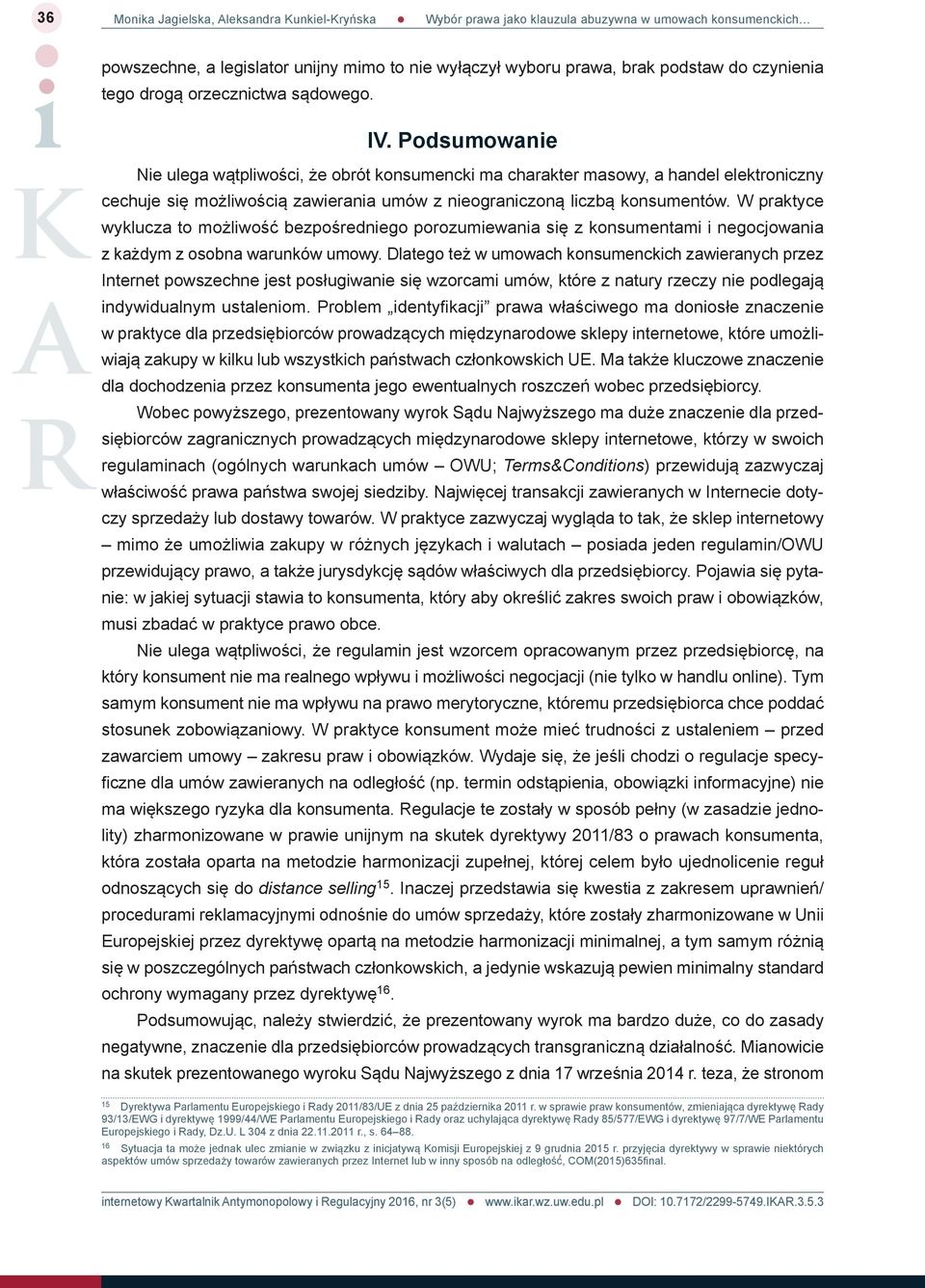 Podsumowanie Nie ulega wątpliwości, że obrót konsumencki ma charakter masowy, a handel elektroniczny cechuje się możliwością zawierania umów z nieograniczoną liczbą konsumentów.