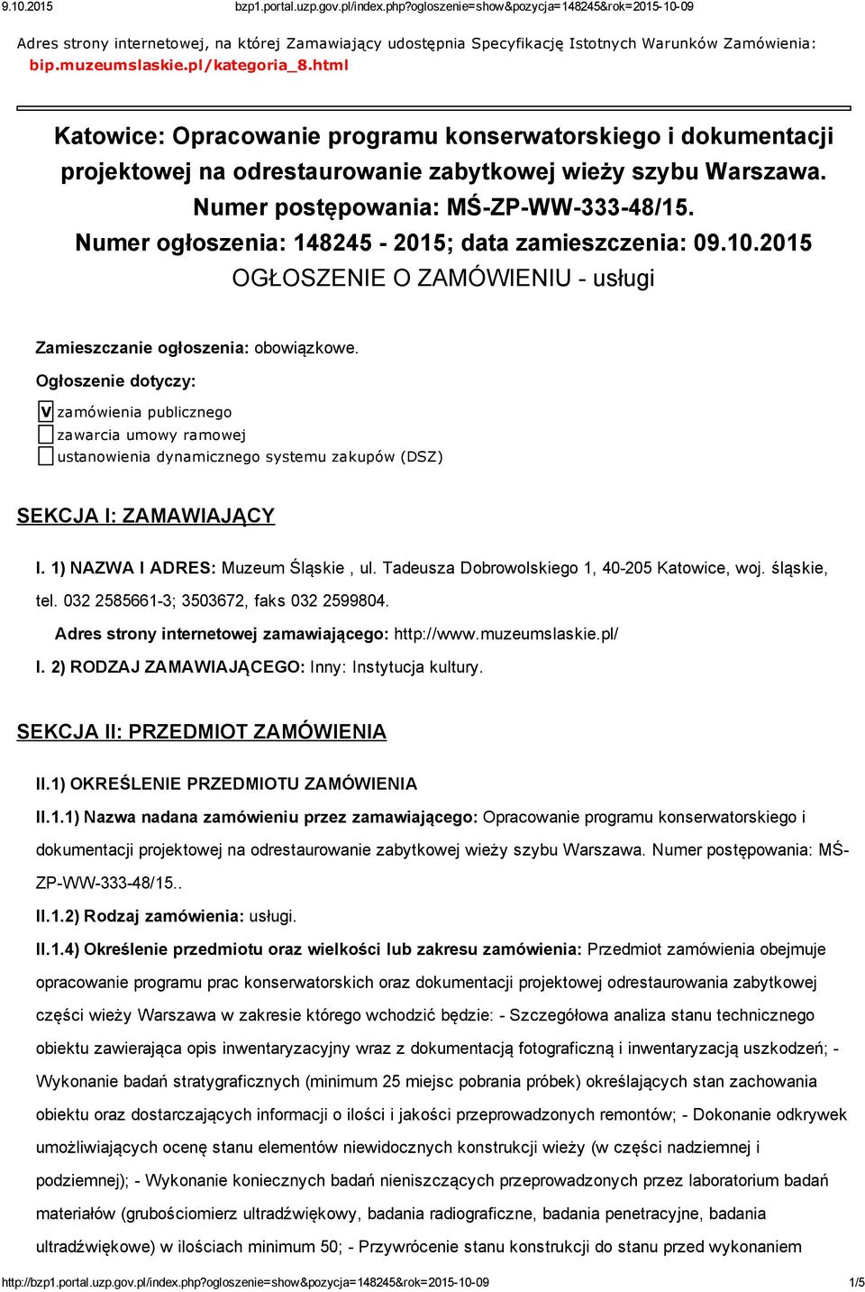 Numer ogłoszenia: 148245 2015; data zamieszczenia: 09.10.2015 OGŁOSZENIE O ZAMÓWIENIU usługi Zamieszczanie ogłoszenia: obowiązkowe.