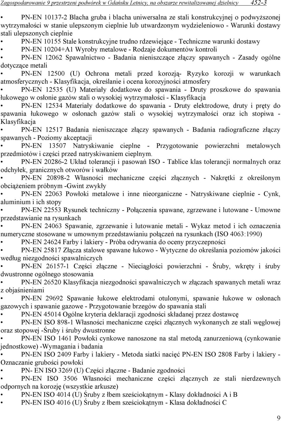 złączy spawanych - Zasady ogólne dotyczące metali PN-EN 12500 (U) Ochrona metali przed korozją- Ryzyko korozji w warunkach atmosferycznych - Klasyfikacja, określanie i ocena korozyjności atmosfery