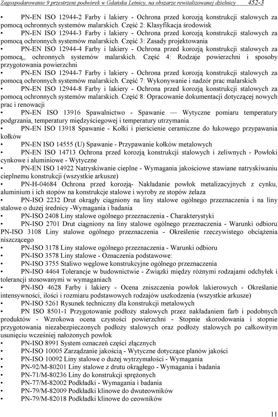 Część 3: Zasady projektowania PN-EN ISO 12944-4 Farby i lakiery - Ochrona przed korozją konstrukcji stalowych za pomocą,, ochronnych systemów malarskich.