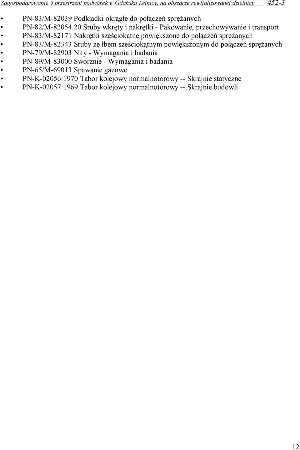 sprężanych PN-83/M-82343 Śruby ze łbem sześciokątnym powiększonym do połączeń sprężanych PN-79/M-82903 Nity - Wymagania i badania