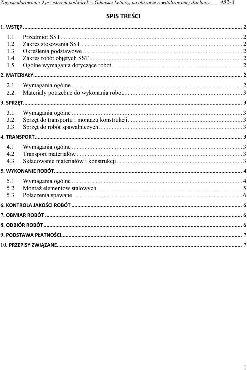 .. 3 4. TRANSPORT... 3 4.1. Wymagania ogólne... 3 4.2. Transport materiałów... 3 4.3. Składowanie materiałów i konstrukcji... 3 5. WYKONANIE ROBÓT... 4 5.1. Wymagania ogólne... 4 5.2. Montaż elementów stalowych.