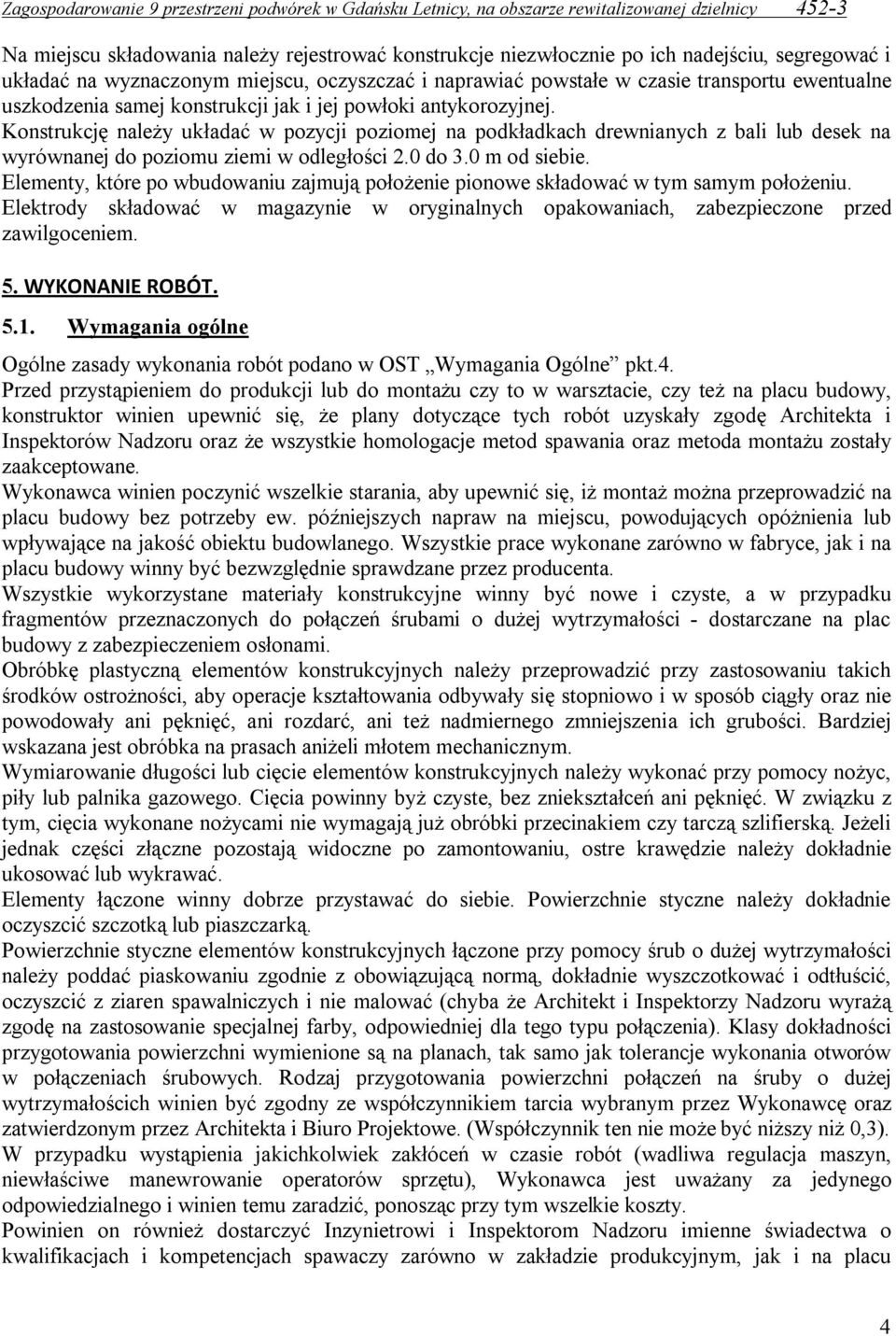 0 do 3.0 m od siebie. Elementy, które po wbudowaniu zajmują położenie pionowe składować w tym samym położeniu.