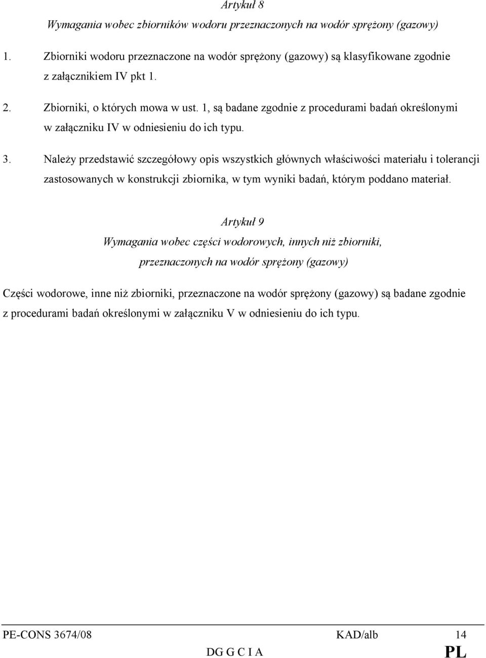 Należy przedstawić szczegółowy opis wszystkich głównych właściwości materiału i tolerancji zastosowanych w konstrukcji zbiornika, w tym wyniki badań, którym poddano materiał.