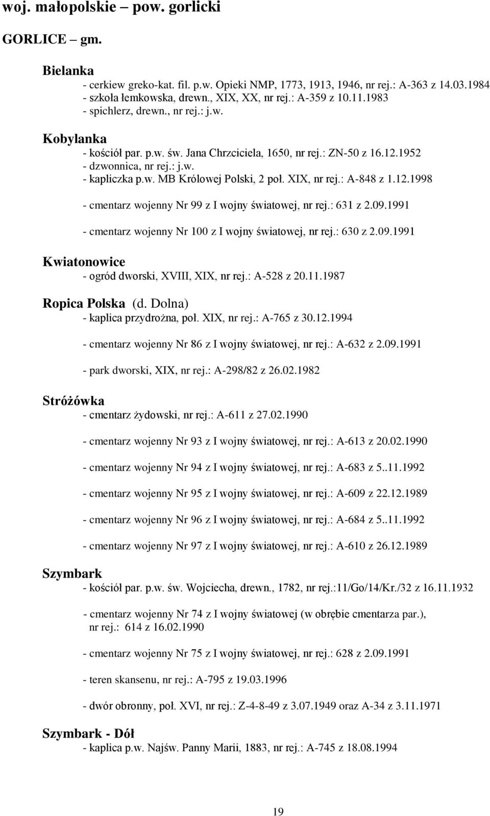 XIX, nr rej.: A-848 z 1.12.1998 - cmentarz wojenny Nr 99 z I wojny światowej, nr rej.: 631 z 2.09.1991 - cmentarz wojenny Nr 100 z I wojny światowej, nr rej.: 630 z 2.09.1991 Kwiatonowice - ogród dworski, XVIII, XIX, nr rej.