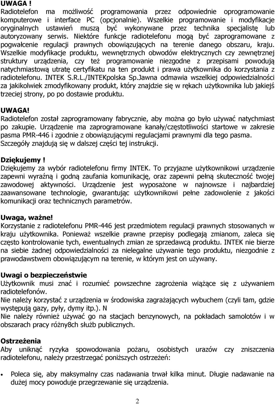 Niektóre funkcje radiotelefonu mogą być zaprogramowane z pogwałcenie regulacji prawnych obowiązujących na terenie danego obszaru, kraju.