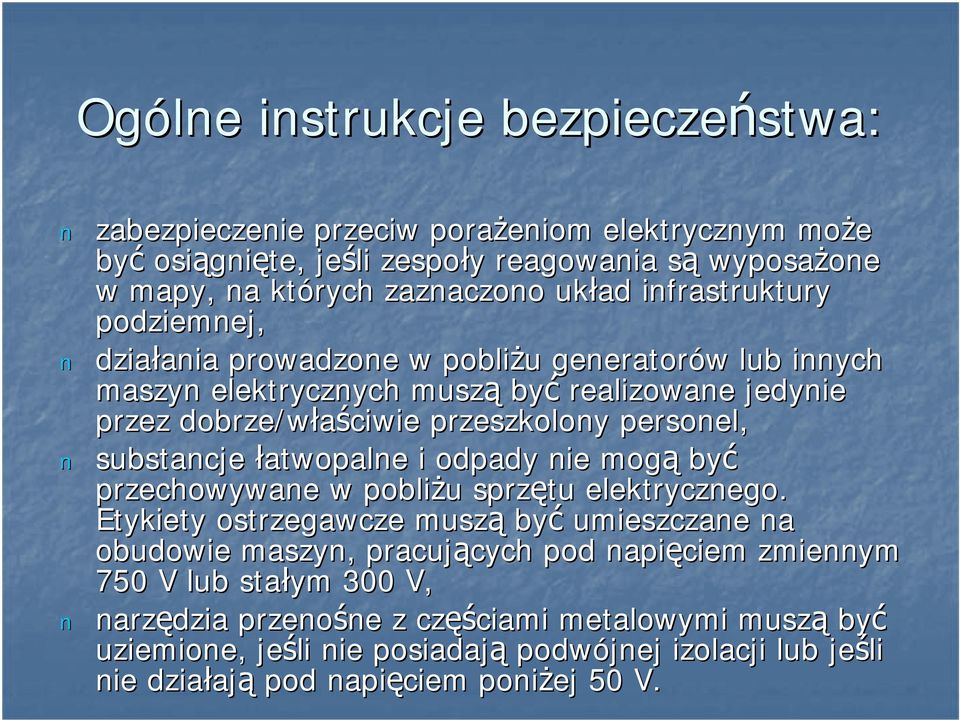 substancje łatwopalne i odpady nie mogą być przechowywane w pobliżu u sprzętu elektrycznego.