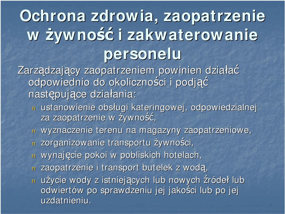 żywność, wyznaczenie terenu na magazyny zaopatrzeniowe, zorganizowanie transportu żywności, wynajęcie pokoi w pobliskich hotelach,