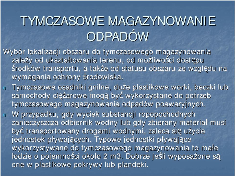 Tymczasowe osadniki gnilne, duże e plastikowe worki, beczki lub samochody cięż ężarowe mogą być wykorzystane do potrzeb tymczasowego magazynowania odpadów w poawaryjnych.