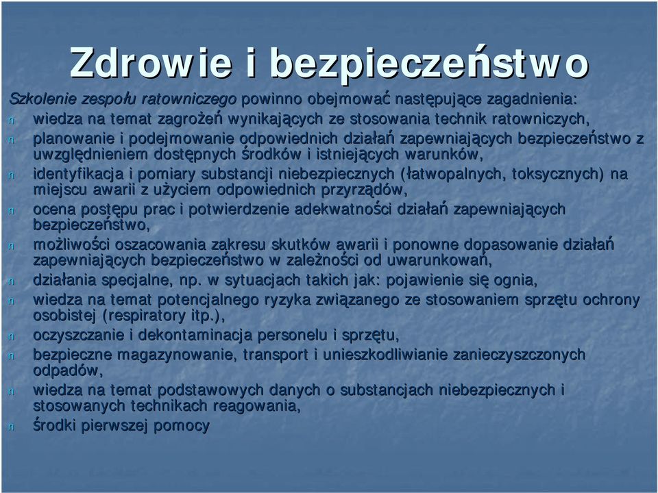 toksycznych) na miejscu awarii z użyciem u odpowiednich przyrządów, ocena postępu pu prac i potwierdzenie adekwatności działań zapewniających bezpieczeństwo, możliwo liwości oszacowania zakresu