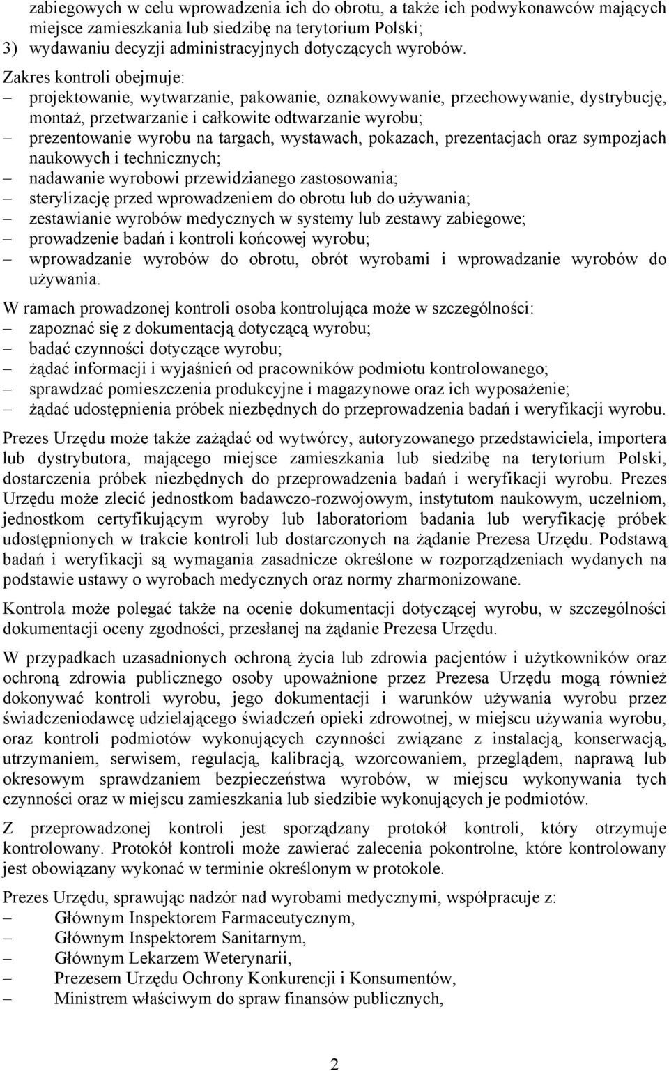 wystawach, pokazach, prezentacjach oraz sympozjach naukowych i technicznych; nadawanie wyrobowi przewidzianego zastosowania; sterylizację przed wprowadzeniem do obrotu lub do używania; zestawianie