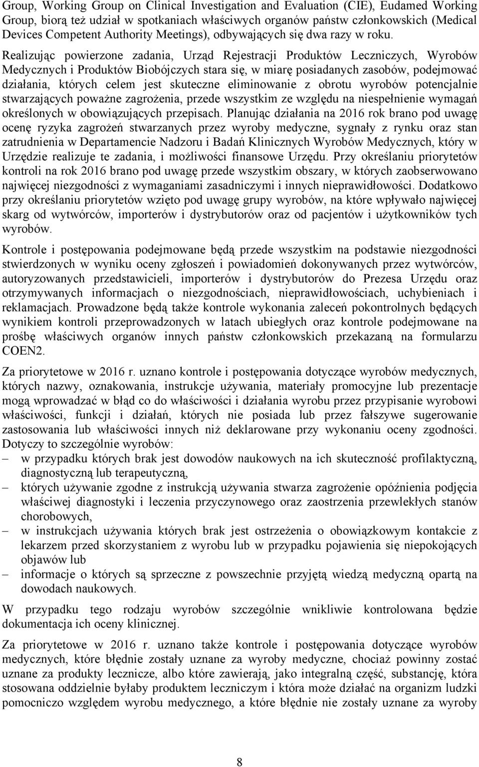 Realizując powierzone zadania, Urząd Rejestracji Produktów Leczniczych, Wyrobów Medycznych i Produktów Biobójczych stara się, w miarę posiadanych zasobów, podejmować działania, których celem jest