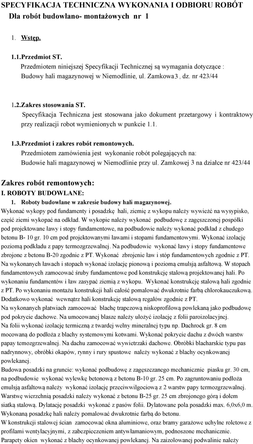 Specyfikacja Techniczna jest stosowana jako dokument przetargowy i kontraktowy przy realizacji robot wymienionych w punkcie 1.1. 1.3.Przedmiot i zakres robót remontowych.