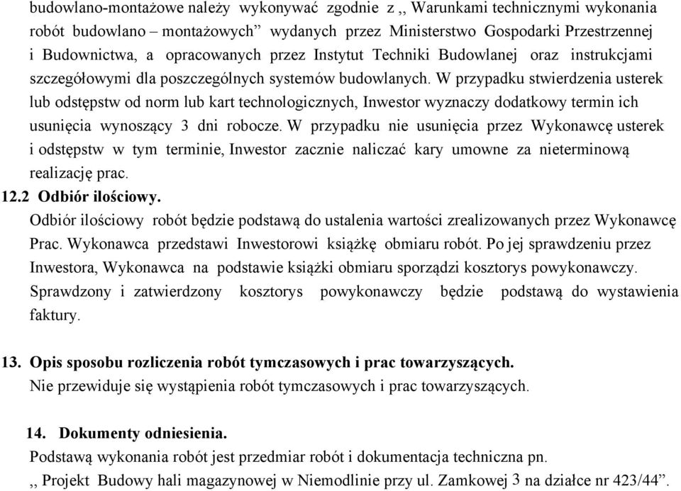 W przypadku stwierdzenia usterek lub odstępstw od norm lub kart technologicznych, Inwestor wyznaczy dodatkowy termin ich usunięcia wynoszący 3 dni robocze.