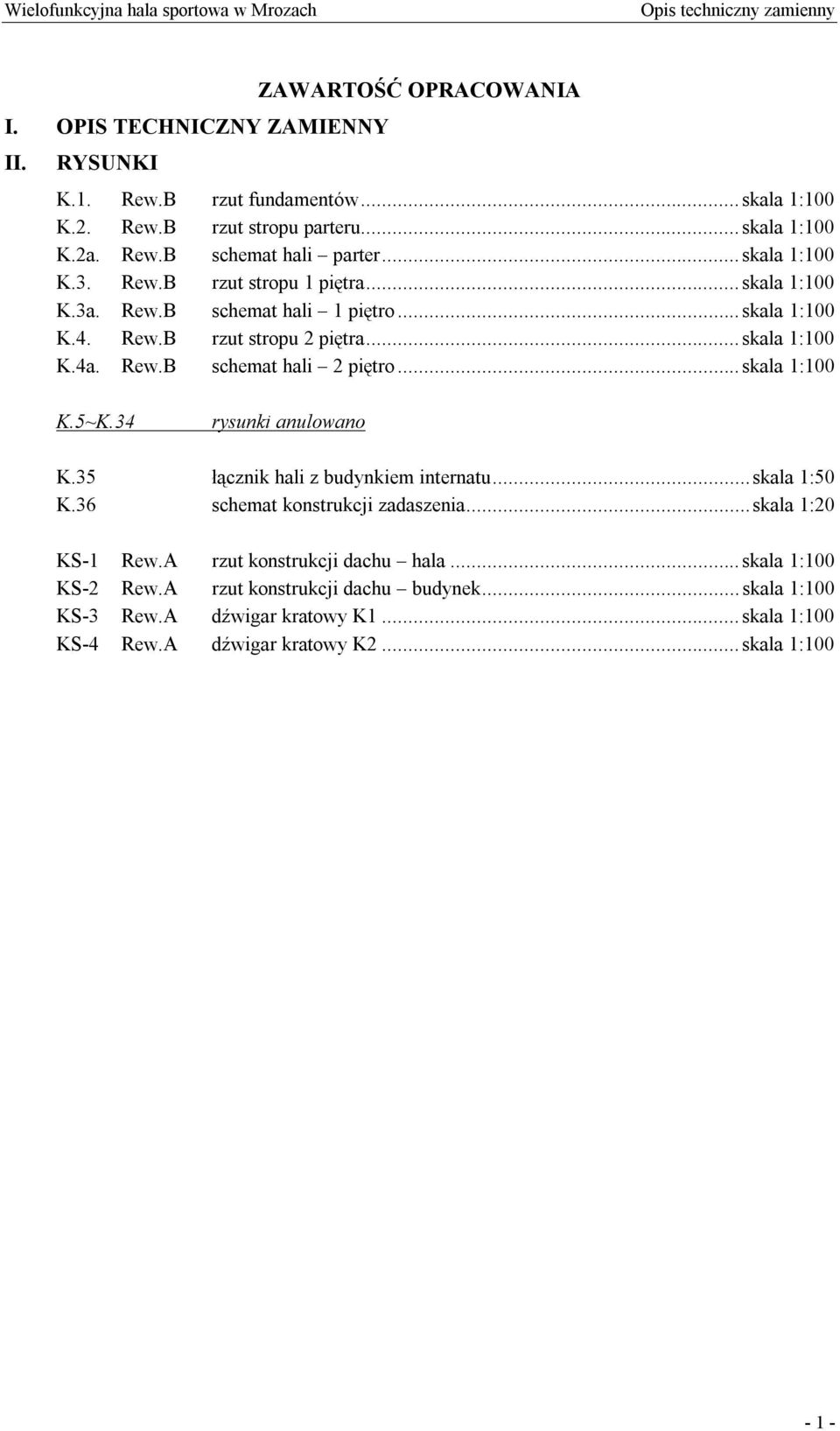 ..skala 1:100 K.5~K.34 rysunki anulowano K.35 łącznik hali z budynkiem internatu...skala 1:50 K.36 schemat konstrukcji zadaszenia...skala 1:20 KS-1 Rew.