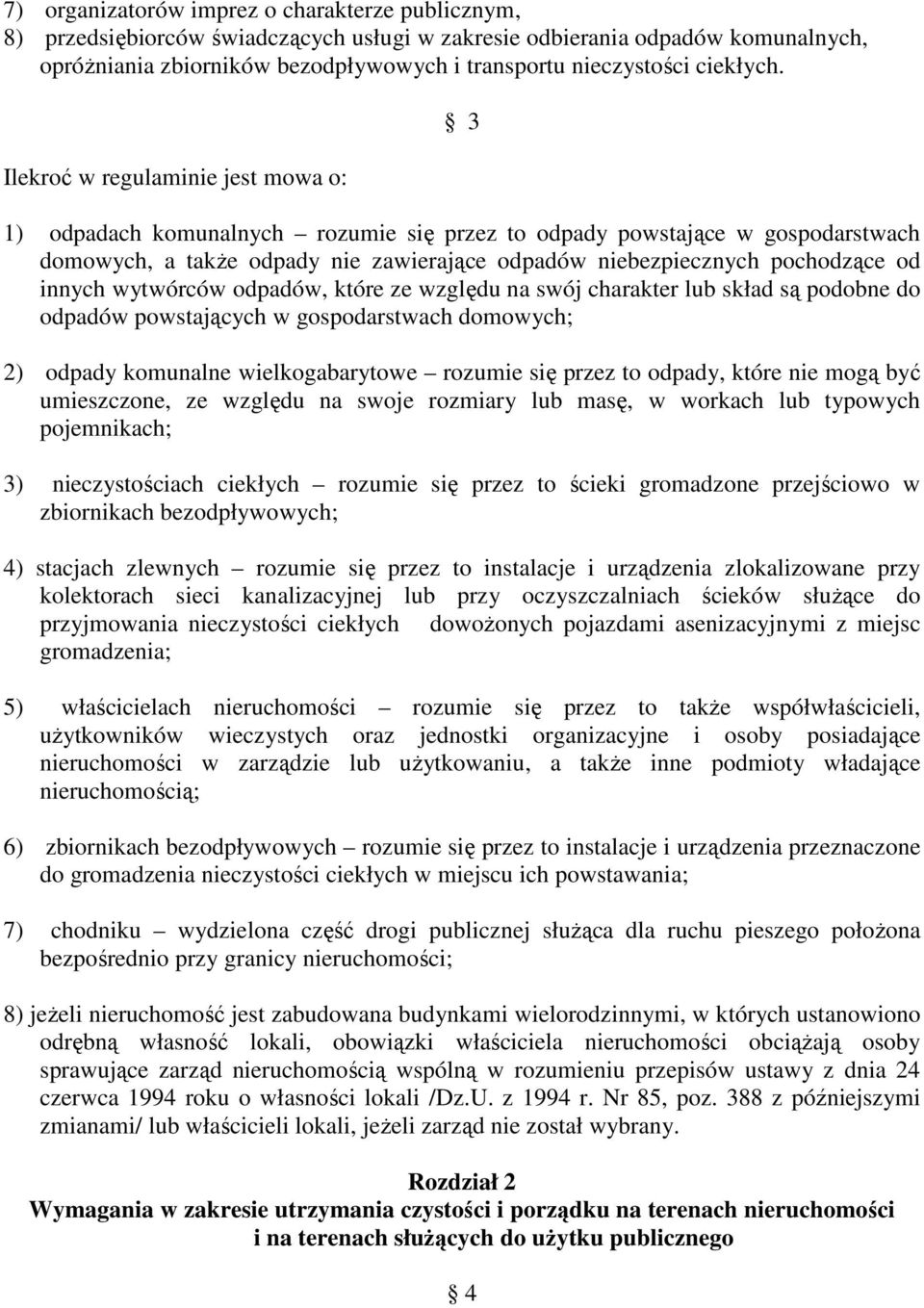 Ilekroć w regulaminie jest mowa o: 3 1) odpadach komunalnych rozumie się przez to odpady powstające w gospodarstwach domowych, a takŝe odpady nie zawierające odpadów niebezpiecznych pochodzące od