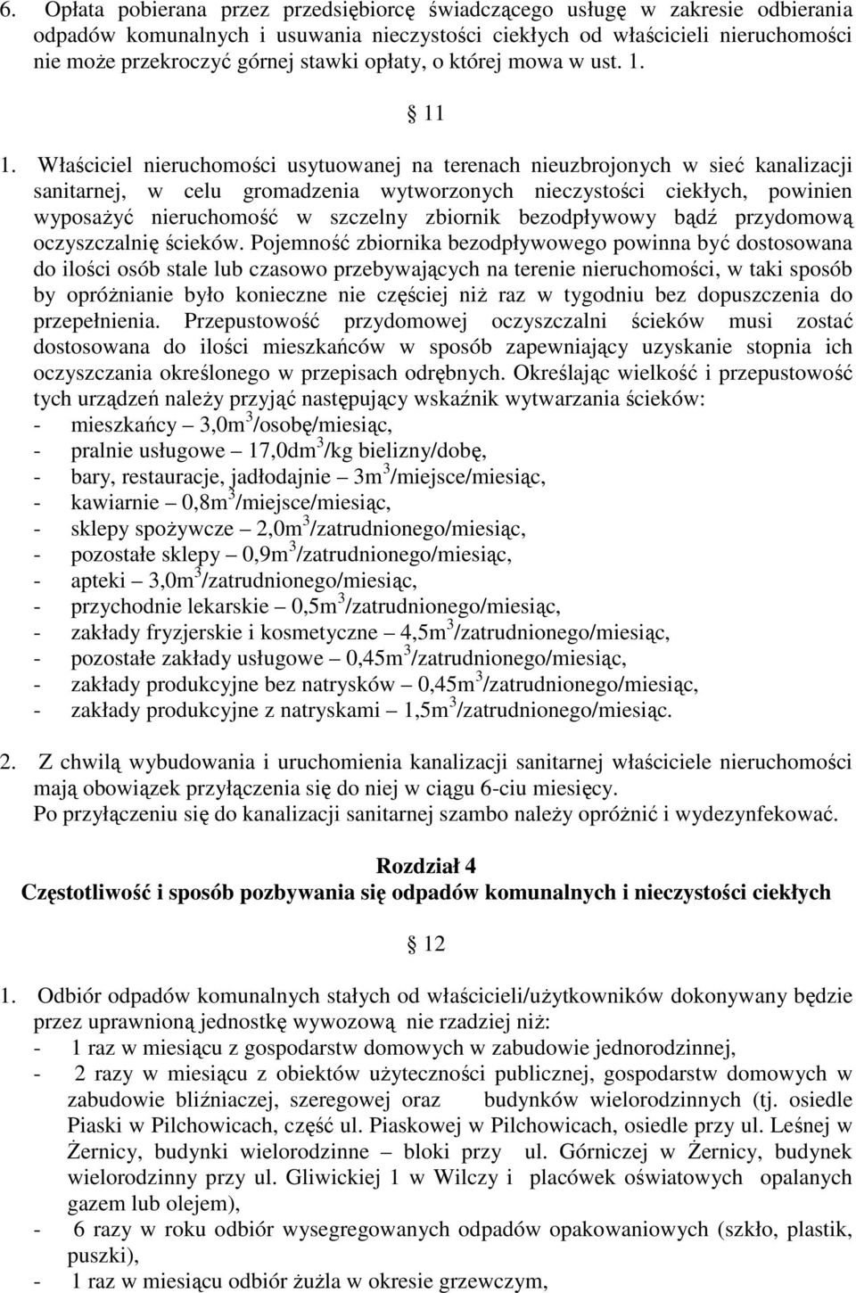 Właściciel nieruchomości usytuowanej na terenach nieuzbrojonych w sieć kanalizacji sanitarnej, w celu gromadzenia wytworzonych nieczystości ciekłych, powinien wyposaŝyć nieruchomość w szczelny