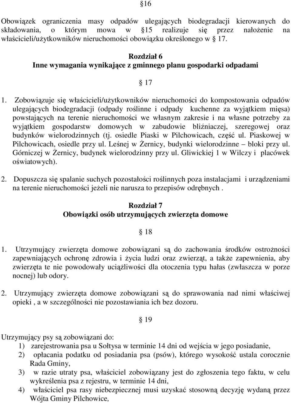 Zobowiązuje się właścicieli/uŝytkowników nieruchomości do kompostowania odpadów ulegających biodegradacji (odpady roślinne i odpady kuchenne za wyjątkiem mięsa) powstających na terenie nieruchomości